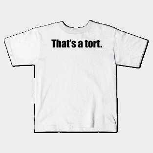 that's a tort. Kids T-Shirt